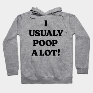 I Usually Poop A Lot v2 Hoodie